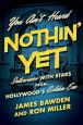You Ain't Heard Nothin' Yet:Interviews With Stars from Hollywood's Golden Era