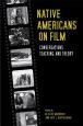 Native Americans on Film:Conversations, Teaching, and Theory
