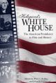 Hollywood's White House:The American Presidency in Film and History