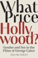 What Price Hollywood?:Gender and Sex in the Films of George Cukor