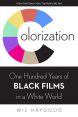 Colorization:One Hundred Years of Black Films in a White World