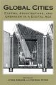 Global Cities:Cinema, Architecture, and Urbanism in a Digital Age