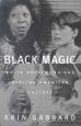 Black Magic:White Hollywood and African American Culture