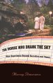 The Horse Who Drank the Sky:Film Experience Beyond Narrative and Theory