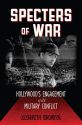 Specters of War:Hollywood's Engagement with Military Conflict