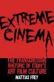 Extreme Cinema:The Transgressive Rhetoric of Today's Art Film Culture