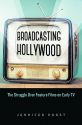 Broadcasting Hollywood:The Struggle over Feature Films on Early TV