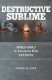 Destructive Sublime:World War II in American Film and Media