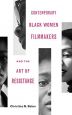 Contemporary Black Women Filmmakers:and the Art of Resistance