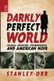 Darkly Perfect World:Colonial Adventure, Postmodernism, and American Noir