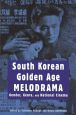 South Korean Golden Age Melodrama:Gender, Genre, and National Cinema