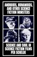 Androids, Humanoids, and Other Science Fiction Monsters:Science and Soul in Science Fiction Films