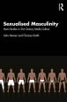 Sexualised Masculinity:Men's Bodies in 21st Century Media Culture