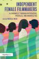 Independent Female Filmmakers:A Chronicle through Interviews, Profiles, and Manifestos