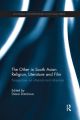 The Other in South Asian Religion, Literature and Film:Perspectives on Otherism and Otherness