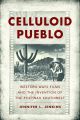 Celluloid Pueblo:Western Ways Films and the Invention of the Postwar Southwest