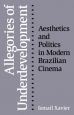 Allegories of Underdevelopment:Aesthetics and Politics in Modern Brazilian Cinema