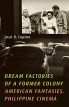 Dream Factories of a Former Colony:American Fantasies, Philippine Cinema