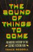 The Sound of Things to Come:An Audible History of the Science Fiction Film