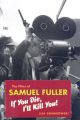 The Films of Samuel Fuller:If You Die, I'll Kill You!