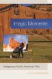 Imagic Moments:Indigenous North American Film