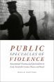 Public Spectacles of Violence:Sensational Cinema and Journalism in Early Twentieth-Century Mexico and Brazil