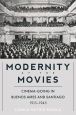 Modernity at the Movies:Cinema-going in Buenos Aires and Santiago, 1915-1945