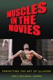Muscles in the Movies:Perfecting the Art of Illusion