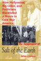 The Suppression of Salt of the Earth:How Hollywood, Big Labor, and Politicians Blacklisted a Movie in the American Cold War