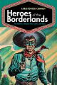 Heroes of the Borderlands:The Western in Mexican Film, Comics, and Music