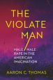 The Violate Man:Male/Male Rape in the American Imagination