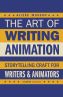 The Art of Writing Animation:Storytelling Craft for Writers & Animators
