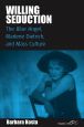 Willing Seduction:The Blue Angel, Marlene Dietrich, and Mass Culture