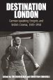 Destination London:German-Speaking Emigrés and British Cinema, 1925-1950