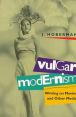 Vulgar Modernism:Writing on Movies and Other Media