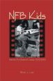 Nfb Kids:Portrayals of Children by the National Film Board of Canada, 1939-1989