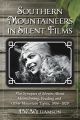 Southern Mountaineers in Silent Films:Plot Synopses of Movies About Moonshining, Feuding and Other Mountain Topics, 1904-1929
