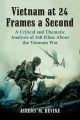 Vietnam at 24 Frames a Second:A Critical and Thematic Analysis of over 400 Films About the Vietnam War
