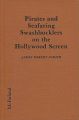 Pirates and Seafaring Swashbucklers on the Hollywood Screen:Plots, Critiques, Casts and Credits for 137 Theatrical and Made-For-Television Releases