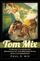 Tom Mix:A Heavily Illustrated Biography of the Western Star, With a Filmography