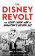 The Disney Revolt:The Great Labor War of Animation's Golden Age