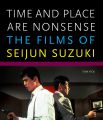 Time and Place Are Nonsense:The Films of Seijun Suzuki