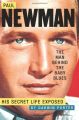 Paul Newman, The Man Behind the Baby Blues:His Secret Life Exposed