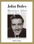 John Boles:The Matinee Idol : The Golden Years