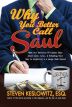 Why You Better Call Saul:What Our Favorite TV Lawyer Says About Life, Love, and Scheming Your Way to Acquittal and a Large Cash Payout