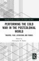 Performing the Cold War in the Postcolonial World:Theatre, Film, Literature and Things