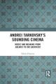 Andrei Tarkovsky's Sounding Cinema:Music and Meaning from Solaris to The Sacrifice