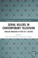 Serial Killers in Contemporary Television:Familiar Monsters in Post-9/11 Culture