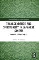 Transcendence and Spirituality in Japanese Cinema:Framing Sacred Spaces