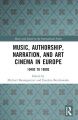 Music, Authorship, Narration, and Art Cinema in Europe:1940s to 1980s